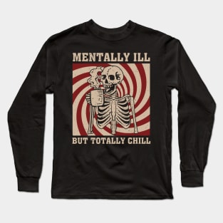 Mentally Ill But Totally Chill Skeleton Long Sleeve T-Shirt